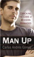 Man Up: Cracking the Code of Modern Manhood 1592408079 Book Cover