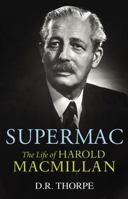Supermac: The Life of Harold Macmillan 0701177489 Book Cover
