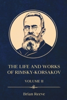 The Life and Works of Nikolai Rimsky-Korsakov Volume II 1036912728 Book Cover