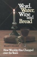 Word, Water, Wine, and Bread: How Worship Has Changed over the Years 0817008586 Book Cover
