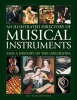 An Illustrated Directory of Musical Instruments and a History of the Orchestra 0754835677 Book Cover