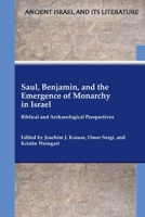 Saul, Benjamin and the Emergence of Monarchy in Israel : Biblical and Archaeological Perspectives 1628372818 Book Cover