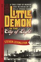 Little Demon in the City of Light: A True Story of Murder and Mesmerism in Belle Epoque Paris 0385536038 Book Cover