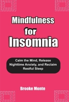MINDFULNESS FOR INSOMNIA: Calm the Mind, Release Nighttime Anxiety, and Reclaim Restful Sleep (Understanding The Mind Series) B0GJC92KNB Book Cover