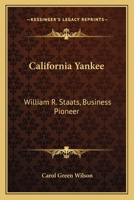California Yankee: William R. Staats, Business Pioneer 1417986433 Book Cover
