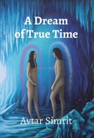 A Dream of True Time: True Time Trilogy Volume One 1737725703 Book Cover