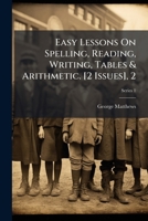 Easy Lessons On Spelling, Reading, Writing, Tables & Arithmetic. Pt.1 [2 Issues], 2... 1271267195 Book Cover