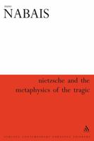 Nietzsche and the Metaphysics of the Tragic (Athlone Contemporary European Thinkers) 0826466788 Book Cover