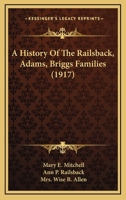 A History Of The Railsback, Adams, Briggs Families (1917) 1437456669 Book Cover