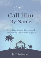 Call Him By Name: A 25-Day Advent Devotional Celebrating the Names of Jesus 1624877222 Book Cover