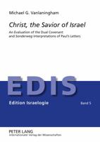Christ, the Savior of Israel: An Evaluation of the Dual Covenant and Sonderweg Interpretations of Paul's Letters 3631636245 Book Cover