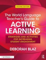 The World Language Teacher's Guide to Active Learning: Strategies and Activities for Increasing Student Engagement 1138049573 Book Cover