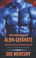 Der königliche Alien-Gefährte: Ein Sci-Fi-Liebesroman mit Bestellbräuten (Marsianische Gefährten) (German Edition) B0GZPQ31LZ Book Cover