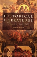 Historical Literatures: Writing About the Past in England, 1660-1740 0719087627 Book Cover