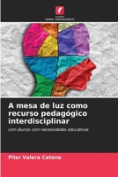 A mesa de luz como recurso pedagógico interdisciplinar: com alunos com necessidades educativas 620634911X Book Cover