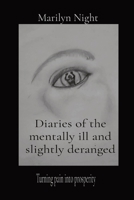 Diaries of the mentally ill and slightly deranged: Turning pain into prosperity B0C2JQD65W Book Cover