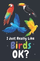 I Just Really Like Birds Ok: Blank Lined Notebook To Write In, Funny Gifts For Birds Lover: Lined Notebook / Journal Gift, 120 Pages, 6x9, Soft Cover 1678757020 Book Cover