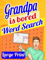 Grandpa Is Bored Word Search Large Print: Word Search Books for Seniors, Word Search for Adults, Big Word Search 200 Puzzles 4663328938 Book Cover
