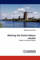 Altering the Dutch labour market: Models of subsidized labour 3843366705 Book Cover