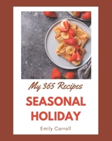 My 365 Seasonal Holiday Recipes: A Seasonal Holiday Cookbook for All Generation B08GFSYH2T Book Cover