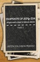 Snapshots of Judy-Ism or You Have a Right to Remain Jewish 1524564982 Book Cover