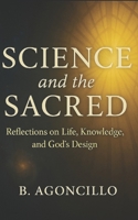 Science and the Sacred: Reflections on Life, Knowledge, and God’s Design B0FR32SFTW Book Cover