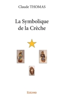 La Symbolique de la Crèche (French Edition) 2414170379 Book Cover