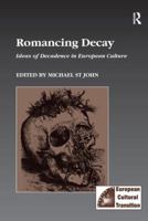 Romancing Decay: Ideas of Decadence in European Culture 1138268844 Book Cover