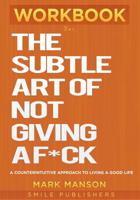Workbook for the Subtle Art of Not Giving a F*ck: A Counterintuitive Approach to Living a Good Life 195017168X Book Cover
