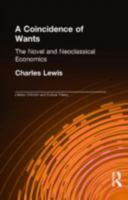 A Coincidence of Wants: The Novel and Neoclassical Economics (Literary Criticism and Cultural Theory: the Interaction of Text and Society) 1138971022 Book Cover