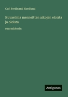 Kuvaelmia menneitten aikojen eloista ja oloista: suuraakkosin 3388052298 Book Cover