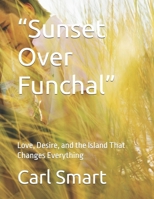 “Sunset Over Funchal”: Love, Desire, and the Island That Changes Everything B0FW3RGLQ8 Book Cover