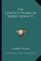 The Complete Works of Robert Burns V1 1162725311 Book Cover