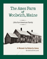 The Ames Farm of Woolwich, Maine: Life of an American Family 1737794810 Book Cover