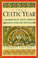 The Celtic Year: A Celebration of Celtic Christian Saints, Sites and Festivals 1852303611 Book Cover