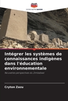 Intégrer les systèmes de connaissances indigènes dans l'éducation environnementale (French Edition) 620322300X Book Cover