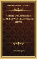 Histoire Des Almohades D'Abd El Wah'Id Merrakechi (1893) 1166767132 Book Cover