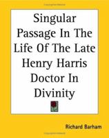 Singular Passage In The Life Of The Late Henry Harris Doctor In Divinity 141914734X Book Cover