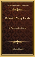 Ruins of Many Lands: A Descriptive Poem 0548295743 Book Cover