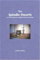 The Spindle Hearth ~A Sourcebook for Goddess-Centered Living~ 1411694058 Book Cover
