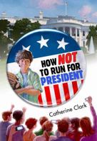 How Not to Run for President 1606841017 Book Cover