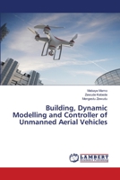 Building, Dynamic Modelling and Controller of Unmanned Aerial Vehicles 6202918500 Book Cover