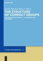 The Structure of Compact Groups: A Primer for the Student - A Handbook for the Expert 3110695952 Book Cover