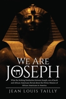 We Are Joseph: What the Striking Similarities between Joseph, son of Jacob and African Americans Reveal about the Divine Mission of African Americans in America 164753058X Book Cover