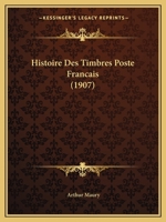 Histoire Des Timbres Poste Francais (1907) 1160116342 Book Cover