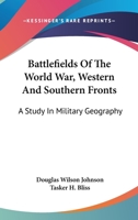 Battlefields Of The World War, Western And Southern Fronts: A Study In Military Geography 1163310964 Book Cover