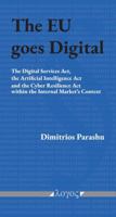The EU Goes Digital: The Digital Services Act, the Artificial Intelligence ACT and the Cyber Resilience ACT Within the Internal Market's Context 3832559337 Book Cover