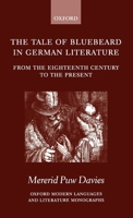 The Tale of Bluebeard in German Literature: From the Eighteenth Century to the Present (Oxford Modern Languages and Literature Monographs) 0199242755 Book Cover
