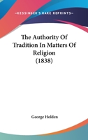 The Authority of Tradition in Matters of Religion 1164869493 Book Cover