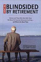 Don't Be Blindsided by Retirement: Retirees and Those Who Work with Them Talk About the Surprises Retirement Can Bring . . . and What to Do About Them 0978328612 Book Cover